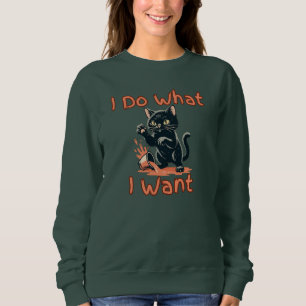 I Do What I Want Cat hat – Funny Sassy Cat Sweatshirt