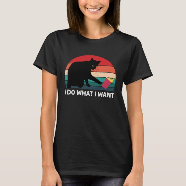 I Do What I Want Cat  Retro Cat    Cat  10 T-Shirt (Front)