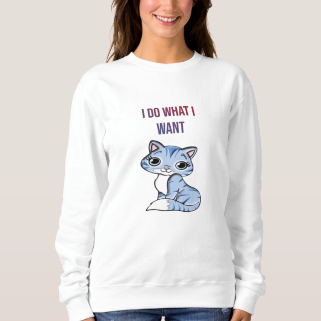 I Do What I Want – Cat Sweatshirt (Front)
