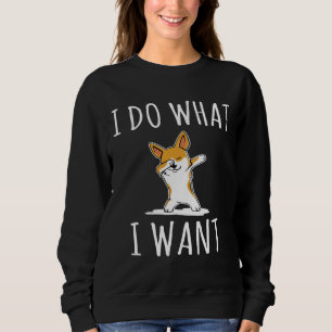 I Do What I Want Dab Corgi Corgi Love Funny Corgi Sweatshirt