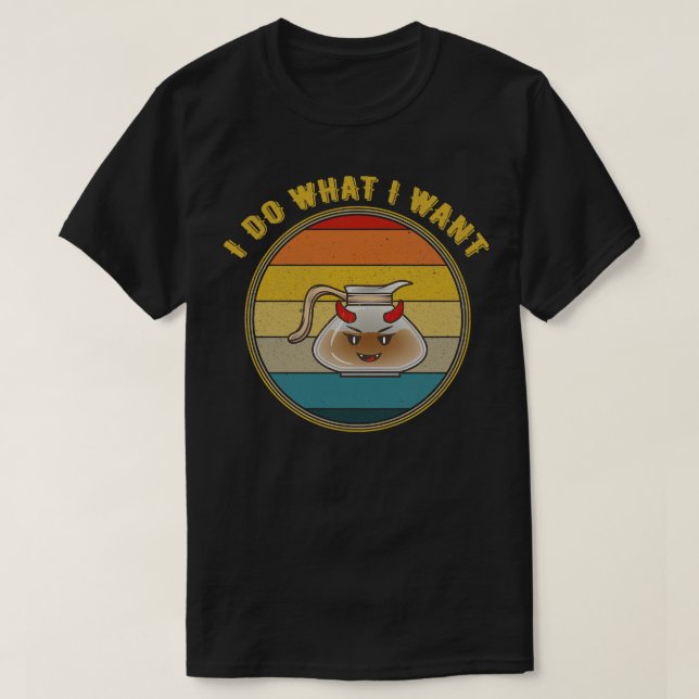 I Do What I Want Devil Coffee Pot Distressed T-Shirt (Design Front)