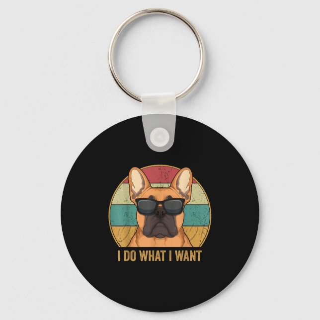 I Do What I Want French Bulldog Frenchie Master  Keychain (Front)