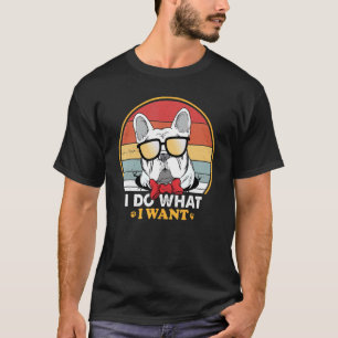 I Do What I Want French Bulldog Retro Vintage T-Shirt