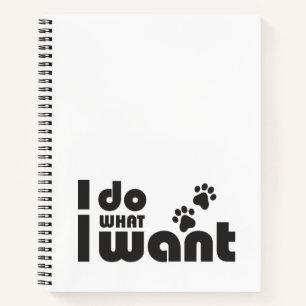 I do what I want, funny Cat dog pet Notebook