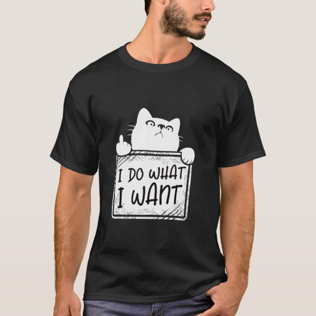 I do what I want funny cat lovers cat moms dads wo T-Shirt (Front)