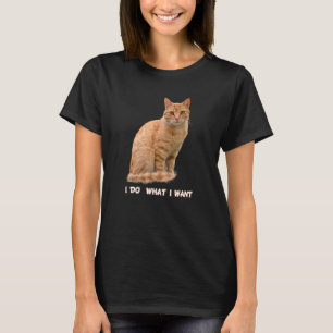 I Do What I Want Funny Orange Tabby Cat Lovers T-Shirt