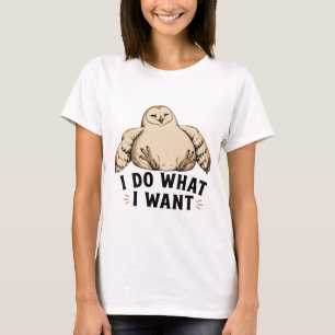 I Do What I Want Owl T-Shirt