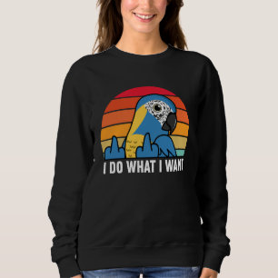I Do What I Want Parrot I Blue throated Macaw Sweatshirt
