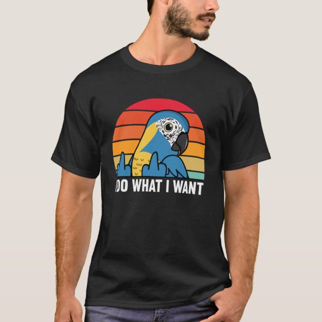 I Do What I Want Parrot I Blue throated Macaw T-Shirt (Front)