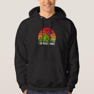 I Do What I Want Parrot I Cherry headed Conure Hoodie