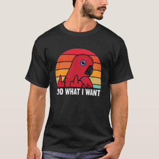 I Do What I Want Parrot I Female Eclectus T-Shirt