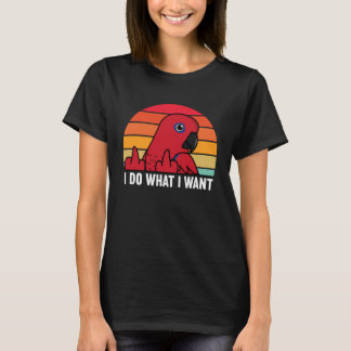 I Do What I Want Parrot I Female Eclectus T-Shirt