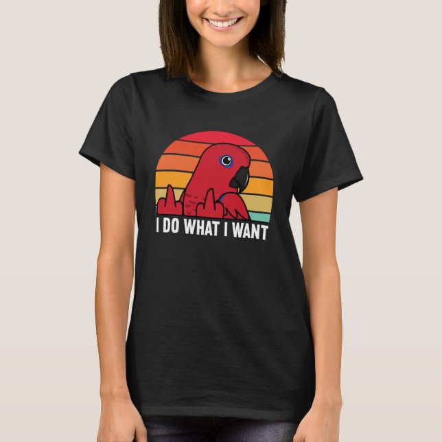 I Do What I Want Parrot I Female Eclectus T-Shirt (Front)