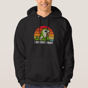 I Do What I Want Parrot I Green Monk Parakeet Quak Hoodie