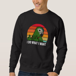 I Do What I Want Parrot I Hahns Macaw Sweatshirt
