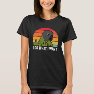 I Do What I Want Parrot I Senegal Parrot T-Shirt
