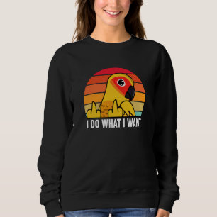 I Do What I Want Parrot I Sun Conure Sweatshirt