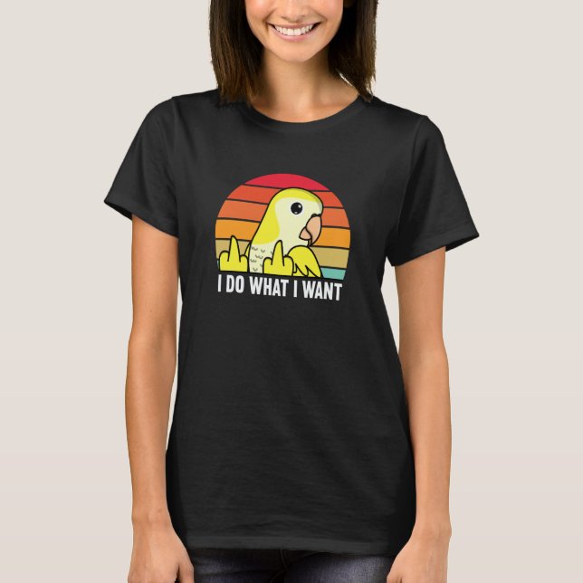 I Do What I Want Parrot I Yellow Lutino Monk Parak T-Shirt (Front)
