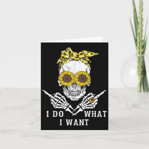 I Do What I Want Skull Sunflower  Card