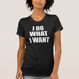 I Do What I Want T-Shirt Tumblr