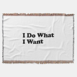 I Do What I Want Throw Blanket