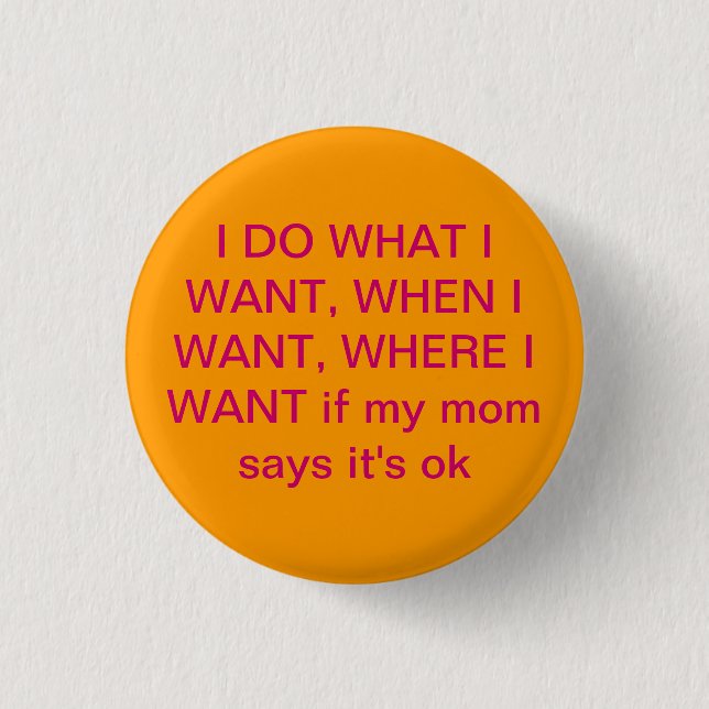 I do what I want to 1 Inch Round Button (Front)