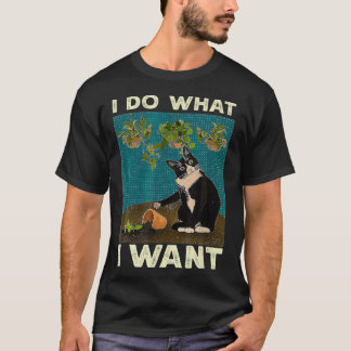 I Do What I Want Tuxedo Cat Gardening Funny Cat Qu T-Shirt