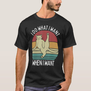 I do what I want when I want sassy cat sarcastic l T-Shirt