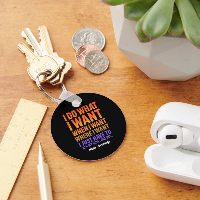 I Do What I Want Where I Want Funny Husband Wife  Keychain (Desk)