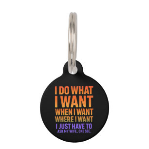 I Do What I Want Where I Want Funny Husband Wife  Pet Tag