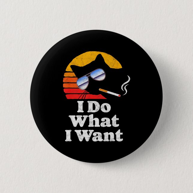 I Do What Want Cool Funny Cat &amp; Retro Sungles  2 Inch Round Button (Front)