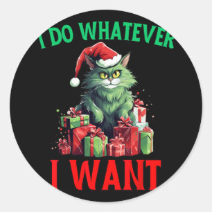 I Do Whatever I Want Cats Christmas Cat Ugly Xmas  Classic Round Sticker