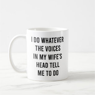 I Do Whatever The Voices in My Wife's Head Tell Me Coffee Mug