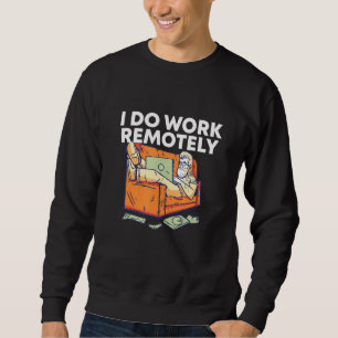 I Do Work Remotely Work From Home Employee Wfh Sta Sweatshirt