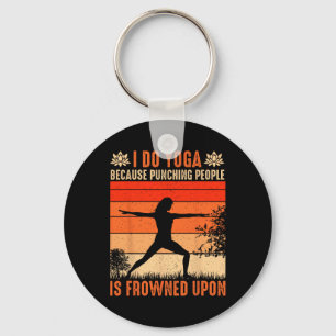 I Do Yoga Because Punching People Is Frowned Upon  Keychain
