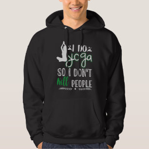 I Do Yoga So I Don Kill People Hoodie