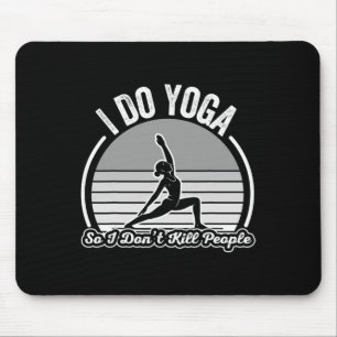 I Do Yoga So I Don't Kill People Fun  Mouse Pad
