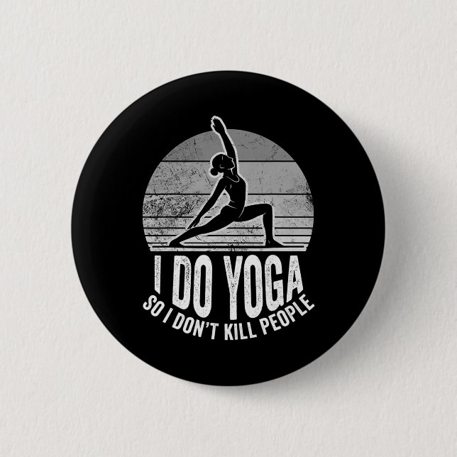 I Do Yoga So I Don't Kill People Funny  2 Inch Round Button (Front)