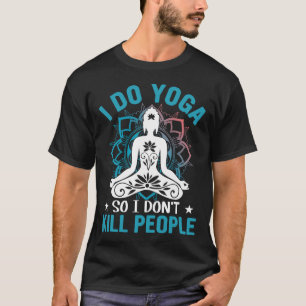 I Do Yoga So I Dont Kill People Yoga Women T-Shirt