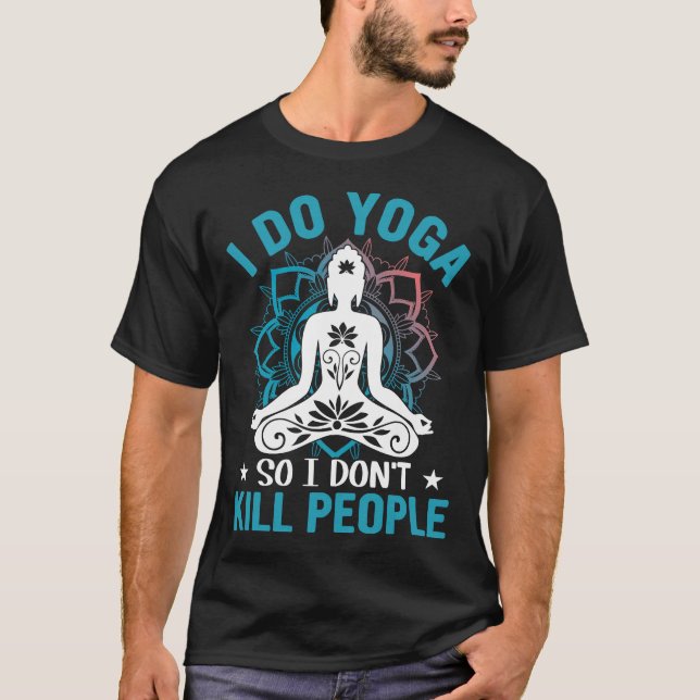 I Do Yoga So I Dont Kill People Yoga Women T-Shirt (Front)