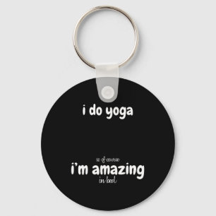 I Do Yoga So Of Course I'm Amazing In Bed - Funny Keychain