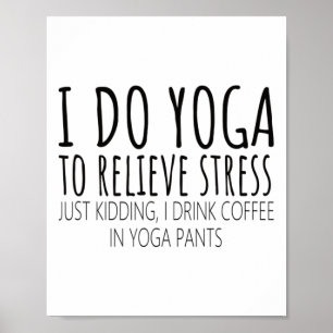I Do Yoga To Relieve Stress Coffee Saying  Poster