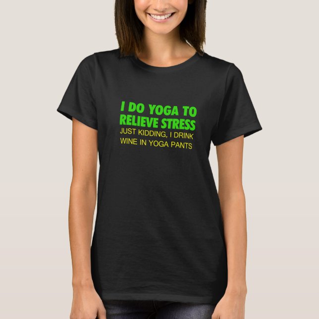 I Do Yoga To Relieve Stress T-Shirt (Front)