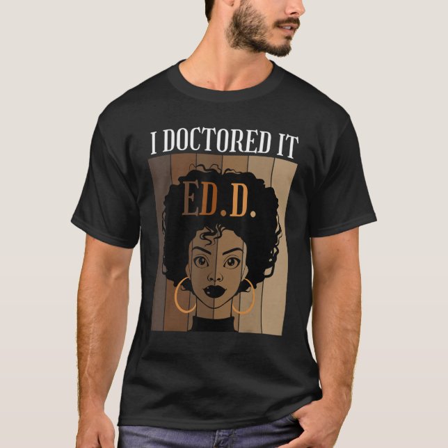 I Doctored It EdD Doctorate of Education Black Afr T-Shirt (Front)