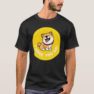 I Doge You So! T-Shirt