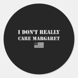 I Don't Really Care Margaret Funny Saying Jd V Classic Round Sticker
