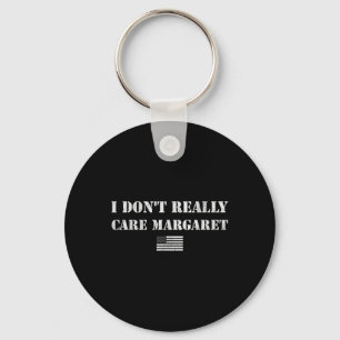 I Don't Really Care Margaret Funny Saying Jd V Keychain