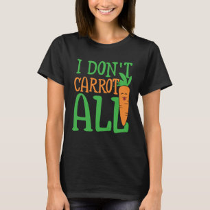 I don carrot all carbohydrate energy & vegetables  T-Shirt