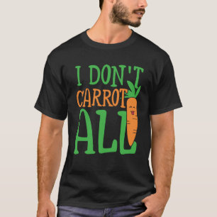 I don carrot all carbohydrate energy & vegetables T-Shirt