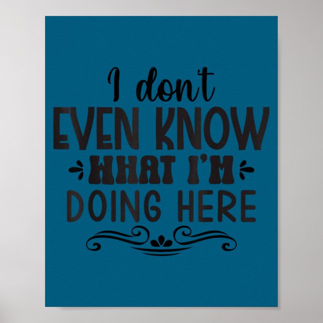 I Don' Even Know What Doing Poster (Front)